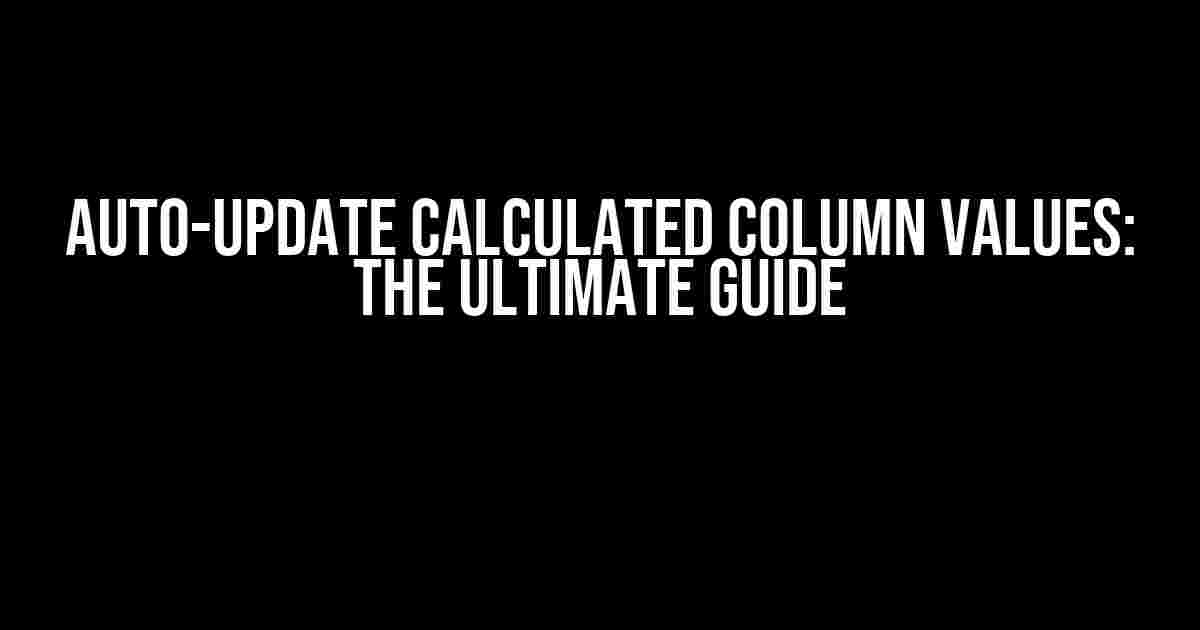 Auto-update Calculated Column Values: The Ultimate Guide