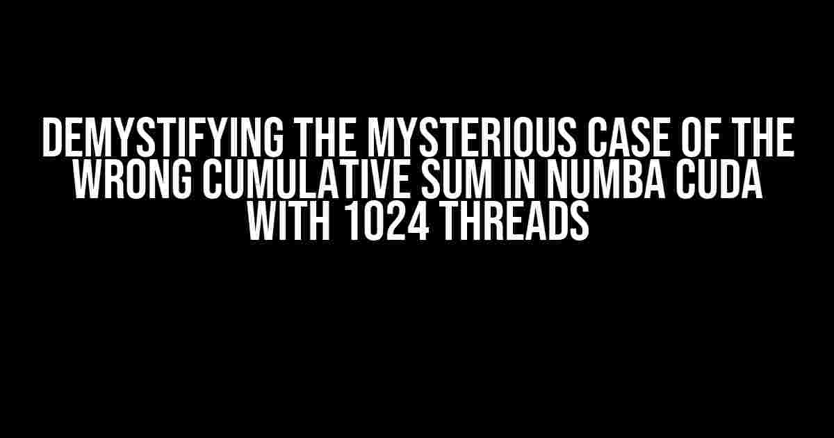 Demystifying the Mysterious Case of the Wrong Cumulative Sum in Numba CUDA with 1024 Threads