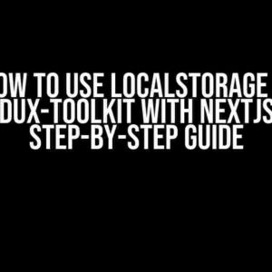 How to Use localStorage in Redux-Toolkit with NextJS: A Step-by-Step Guide