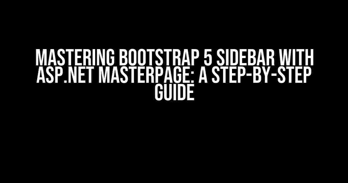 Mastering Bootstrap 5 Sidebar with ASP.NET MasterPage: A Step-by-Step Guide