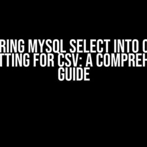 Mastering MySQL Select Into Outfile Formatting for CSV: A Comprehensive Guide