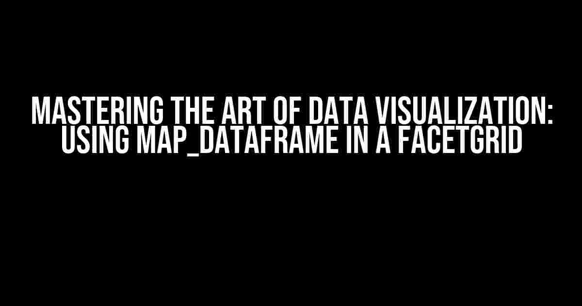 Mastering the Art of Data Visualization: Using map_dataframe in a FacetGrid