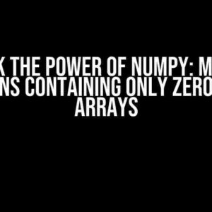 Unlock the Power of NumPy: Masking Columns Containing Only Zeros in 3D Arrays