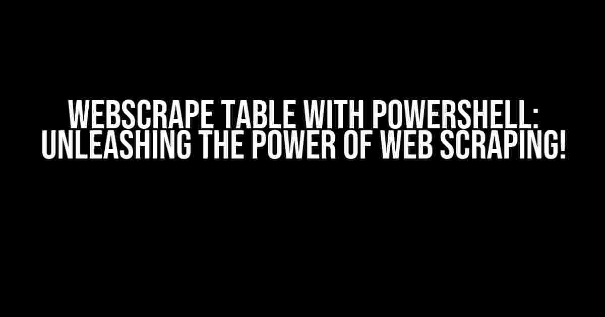 Webscrape Table with PowerShell: Unleashing the Power of Web Scraping!